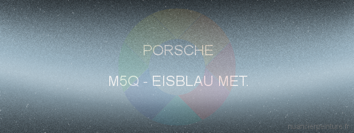 Peinture Porsche M5Q Eisblau Met.