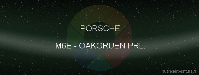 Peinture Porsche M6E Oakgruen Prl.