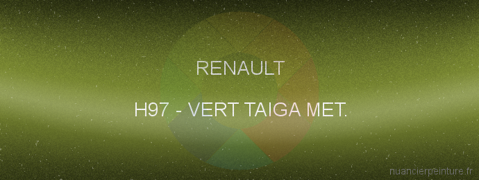 Peinture Renault H97 Vert Taiga Met.