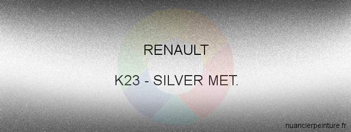 Peinture Renault K23 Silver Met.