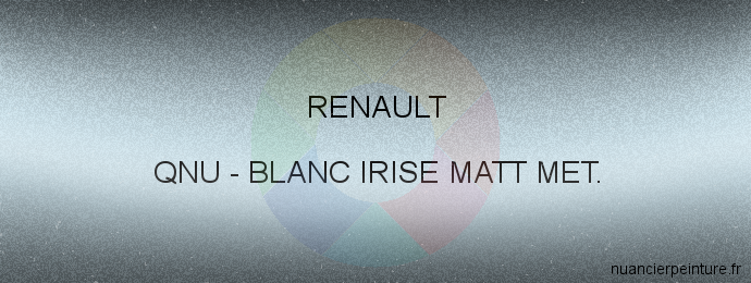 Peinture Renault QNU Blanc Irise Matt Met.