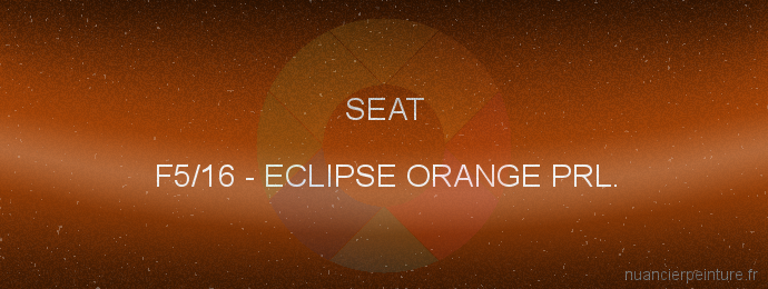 Peinture Seat F5/16 Eclipse Orange Prl.