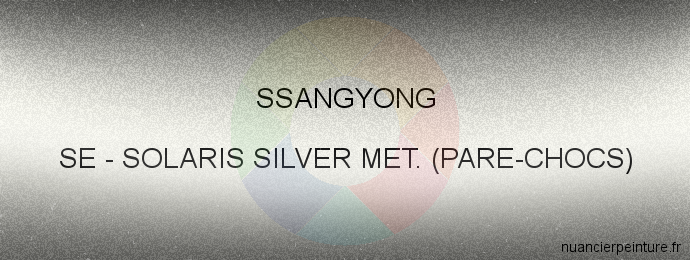 Peinture Ssangyong SE Solaris Silver Met. (pare-chocs)