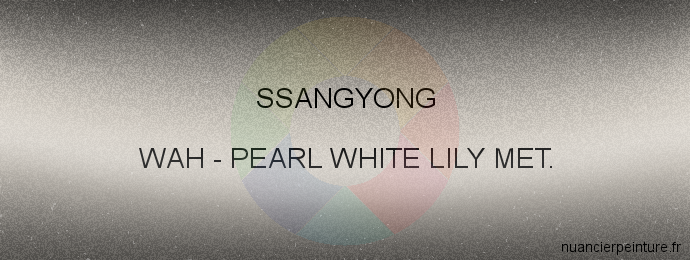 Peinture Ssangyong WAH Pearl White Lily Met.