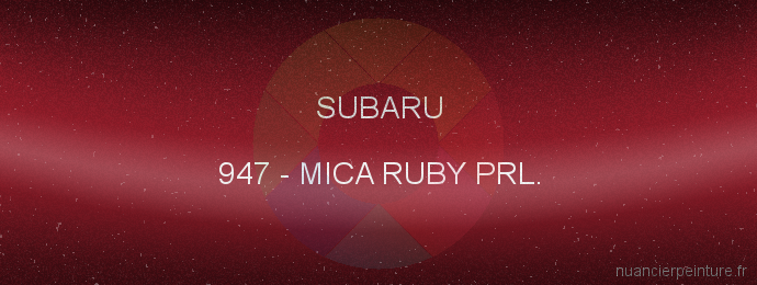 Peinture Subaru 947 Mica Ruby Prl.