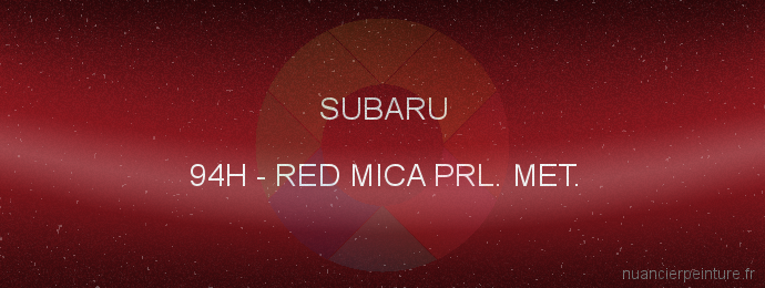 Peinture Subaru 94H Red Mica Prl. Met.