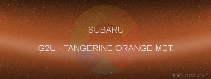 Peinture Subaru G2U Tangerine Orange Met.