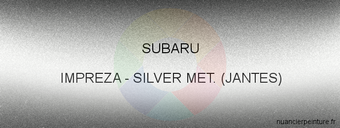 Peinture Subaru IMPREZA Silver Met. (jantes)