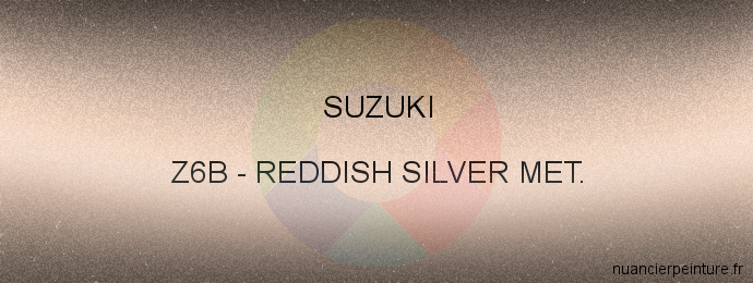 Peinture Suzuki Z6B Reddish Silver Met.