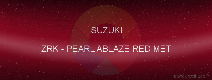 Peinture Suzuki ZRK Pearl Ablaze Red Met