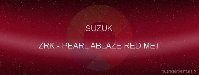 Peinture Suzuki ZRK Pearl Ablaze Red Met.