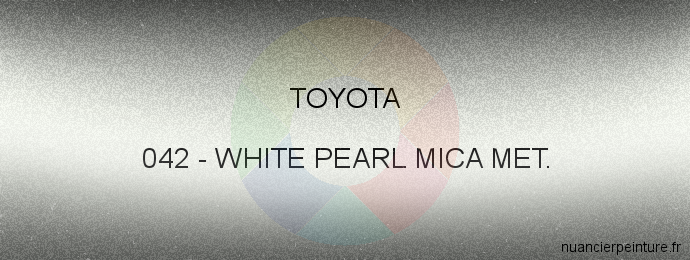 Peinture Toyota 042 White Pearl Mica Met.