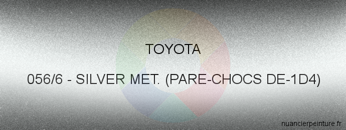 Peinture Toyota 056/6 Silver Met. (pare-chocs De-1d4)