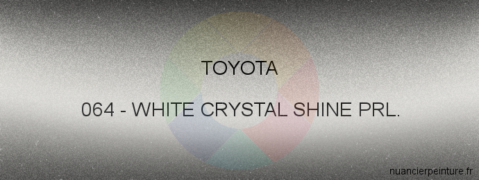 Peinture Toyota 064 White Crystal Shine Prl.