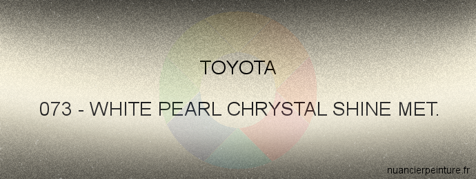 Peinture Toyota 073 White Pearl Chrystal Shine Met.