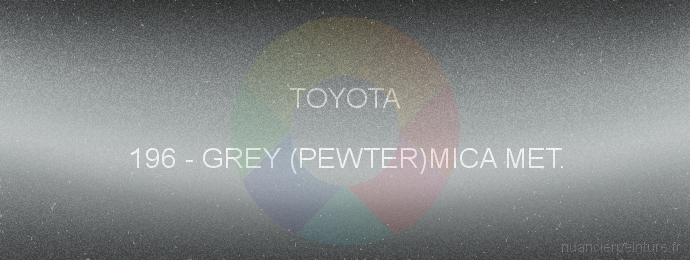 Peinture Toyota 196 Grey (pewter)mica Met.