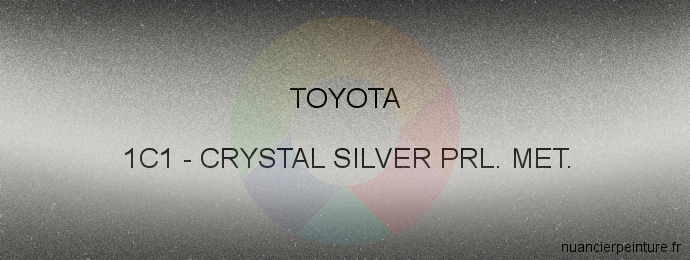 Peinture Toyota 1C1 Crystal Silver Prl. Met.