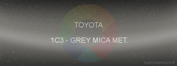 Peinture Toyota 1C3 Grey Mica Met.