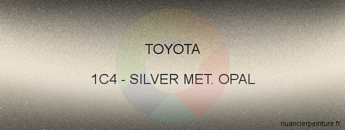 Peinture Toyota 1C4 Silver Met. Opal