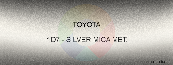 Peinture Toyota 1D7 Silver Mica Met.
