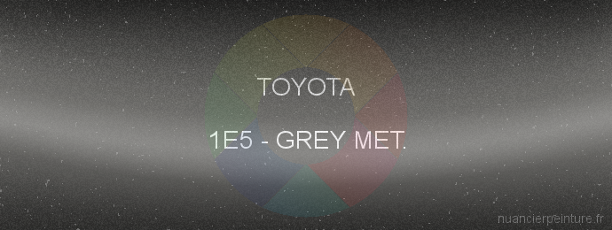 Peinture Toyota 1E5 Grey Met.