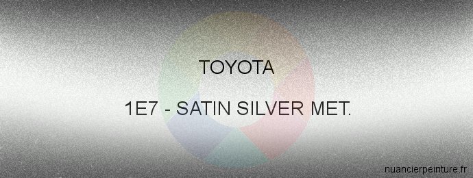 Peinture Toyota 1E7 Satin Silver Met.