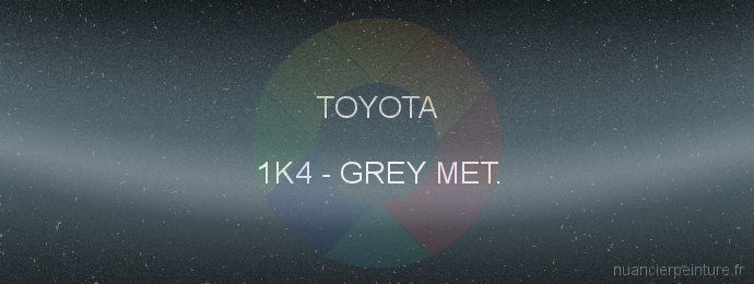 Peinture Toyota 1K4 Grey Met.