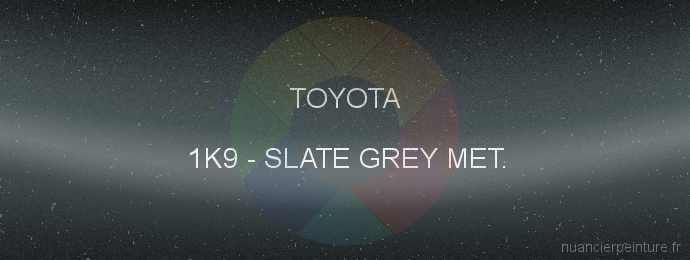 Peinture Toyota 1K9 Slate Grey Met.
