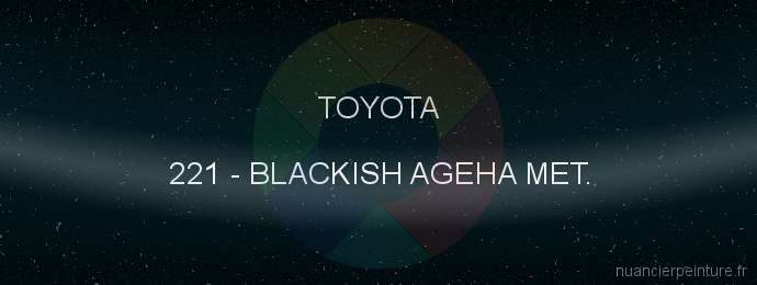 Peinture Toyota 221 Blackish Ageha Met.