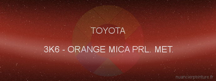 Peinture Toyota 3K6 Orange Mica Prl. Met.