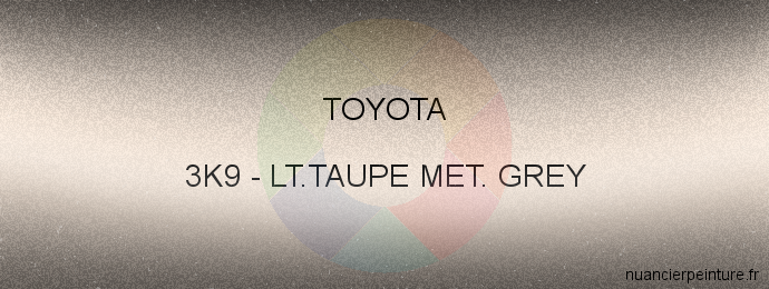 Peinture Toyota 3K9 Lt.taupe Met. Grey