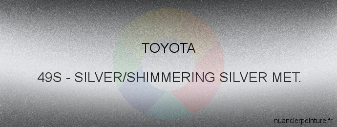 Peinture Toyota 49S Silver/shimmering Silver Met.