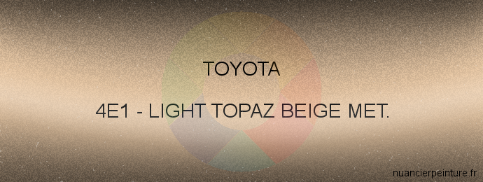 Peinture Toyota 4E1 Light Topaz Beige Met.