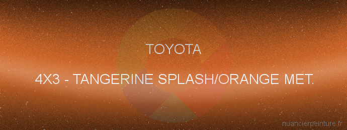 Peinture Toyota 4X3 Tangerine Splash/orange Met.