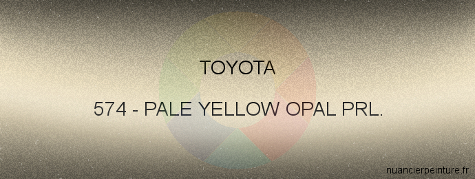 Peinture Toyota 574 Pale Yellow Opal Prl.