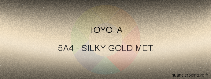 Peinture Toyota 5A4 Silky Gold Met.