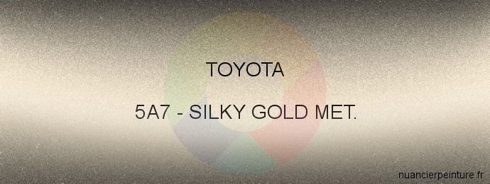Peinture Toyota 5A7 Silky Gold Met.