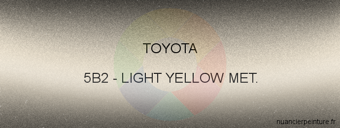 Peinture Toyota 5B2 Light Yellow Met.