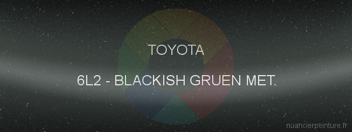 Peinture Toyota 6L2 Blackish Gruen Met.