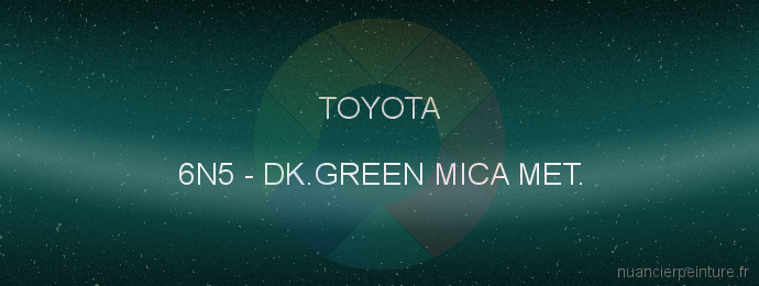Peinture Toyota 6N5 Dk.green Mica Met.