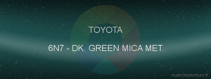 Peinture Toyota 6N7 Dk. Green Mica Met.
