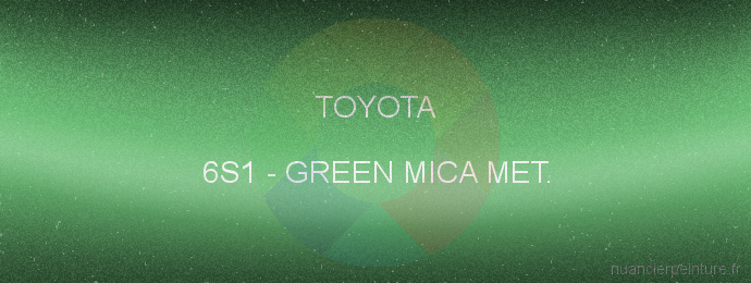 Peinture Toyota 6S1 Green Mica Met.