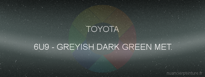 Peinture Toyota 6U9 Greyish Dark Green Met.