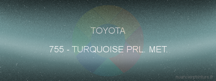 Peinture Toyota 755 Turquoise Prl. Met.