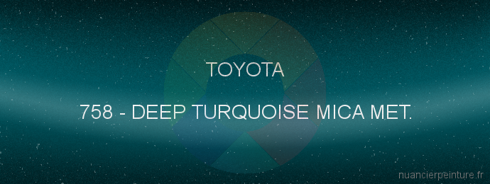 Peinture Toyota 758 Deep Turquoise Mica Met.