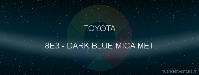 Peinture Toyota 8E3 Dark Blue Mica Met.