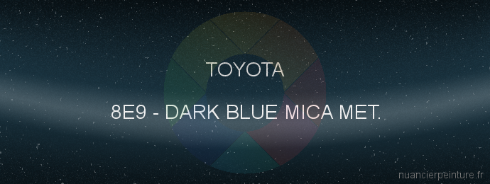 Peinture Toyota 8E9 Dark Blue Mica Met.