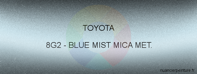 Peinture Toyota 8G2 Blue Mist Mica Met.