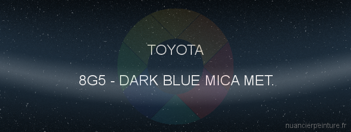 Peinture Toyota 8G5 Dark Blue Mica Met.