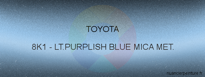 Peinture Toyota 8K1 Lt.purplish Blue Mica Met.